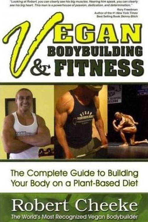 Vegan Bodybuilding & Fitness: The Complete Guide to Building Your Body on a Plant-Based Diet
