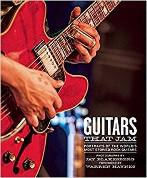 Guitars That Jam: Portraits of the World's Most Storied Rock Guitars