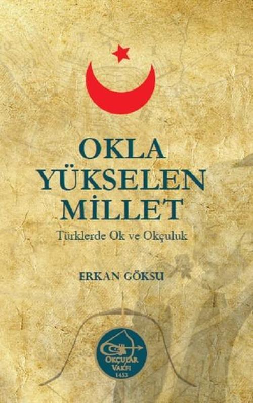 Okla Yükselen Millet-Türklerde Ok ve Okçuluk