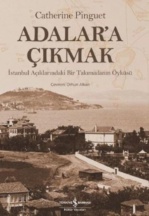 Adalar'a Çıkmak-İstanbul Açıklarındaki Bir Takımadanın Öyküsü