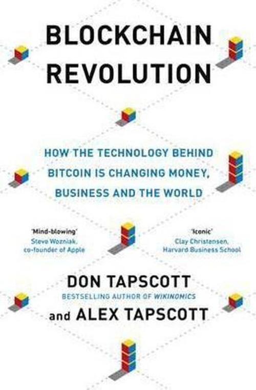Blockchain Revolution : How the Technology Behind Bitcoin and Other Cryptocurrencies is Changing the