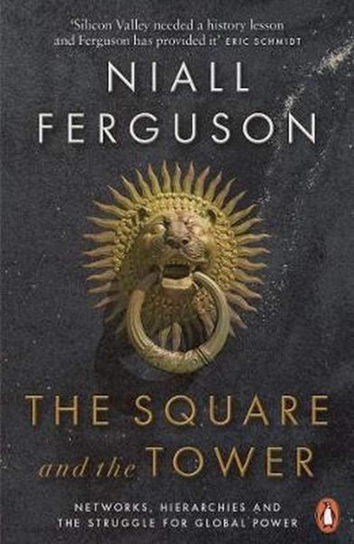 The Square and the Tower: Networks Hierarchies and the Struggle for Global Power 