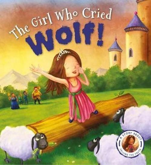 Fairytales Gone Wrong: The Girl Who Cried Wolf: A Story about Telling the Truth