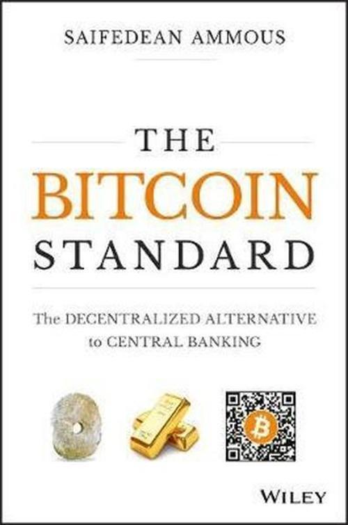 The Bitcoin Standard: The Decentralized Alternative to Central Banking 