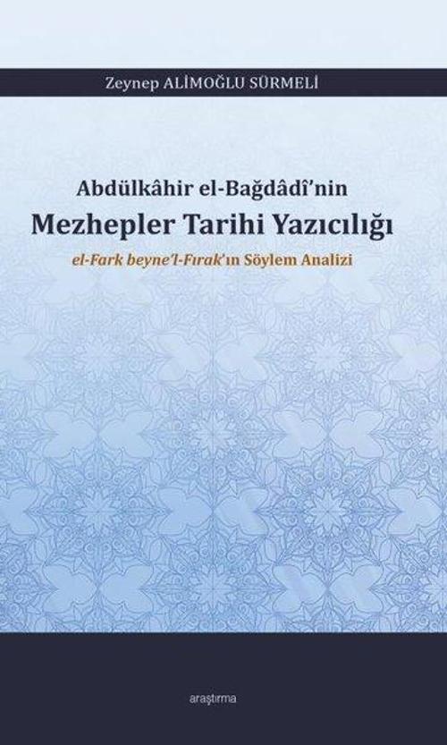 Abdülkahir el-Bağdadi'nin Mezhepler Tarihi Yazıcılığı - El Fark Beyne'l Fırak'ın Söylem Analizi