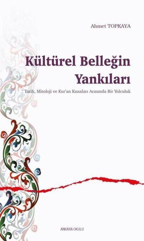 Kültürel Belleğin Yankıları - Tarih Mitoloji ve Kur'an Arasında Bir Yolculuk