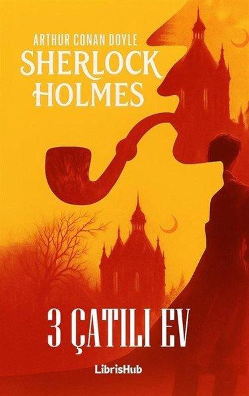 Sherlock Holmes - Üç Çatılı Ev