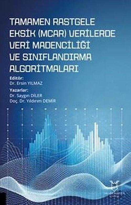 Tamamen Rastgele Eksik (MCAR) Verilerde Veri Madenciliği ve Sınıflandırma Algoritmaları