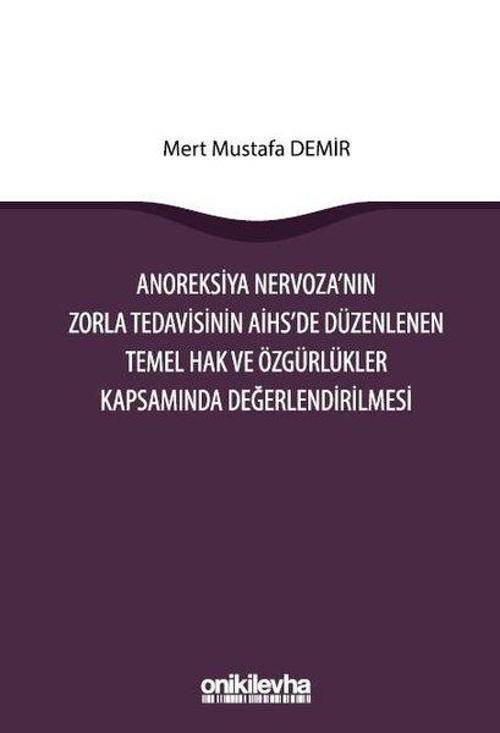Anoreksiya Nervoza'nın Zorla Tedavisinin AİHS'e Düzenlenen Temel Hak ve Özgürlükler Kapsamında Değer