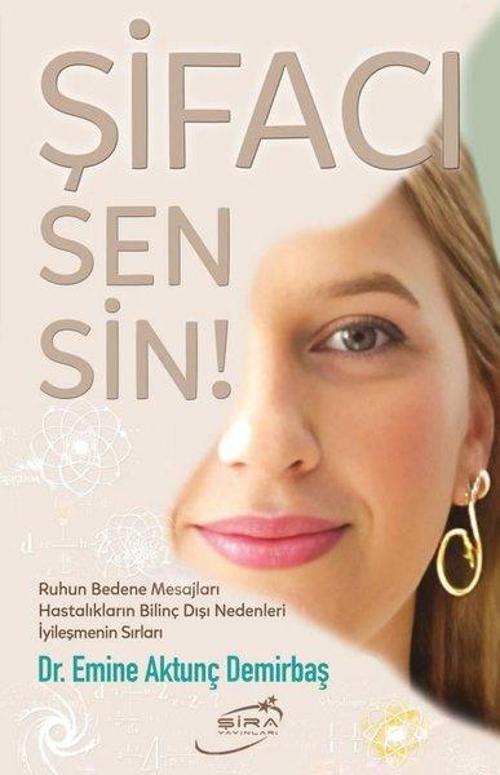 Şifacı Sensin! Ruhun Bedene Mesajları - Hastalıkların Bilinç Dışı Nedenleri - İyileşmenin Sırları