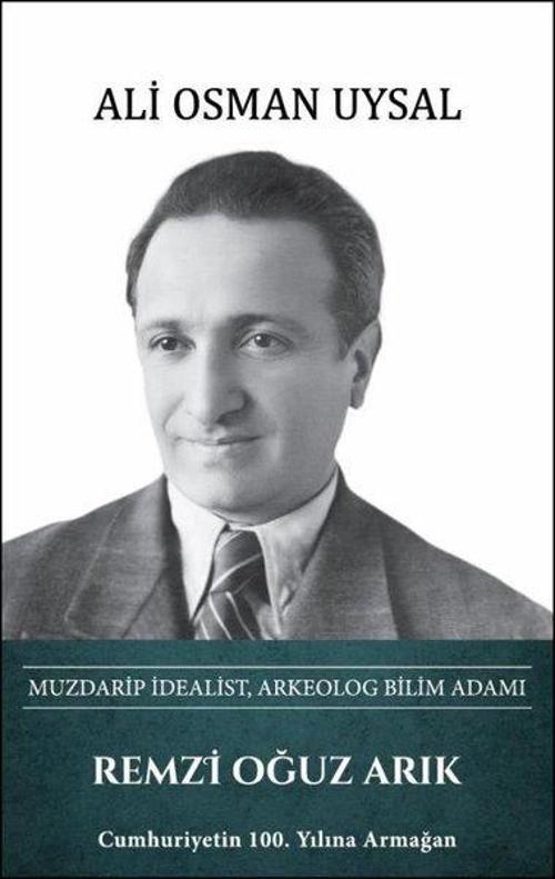 Remzi Oğuz Arık: Muzdarip İdealist Arkeolog Bilim Adamı