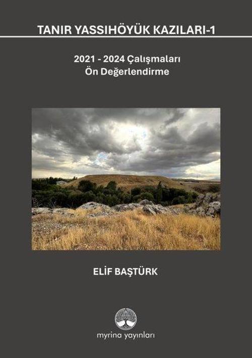 Tanır Yassıhöyük Kazıları 1 - 2021 - 2024 Çalışmaları Ön Değerlendirme
