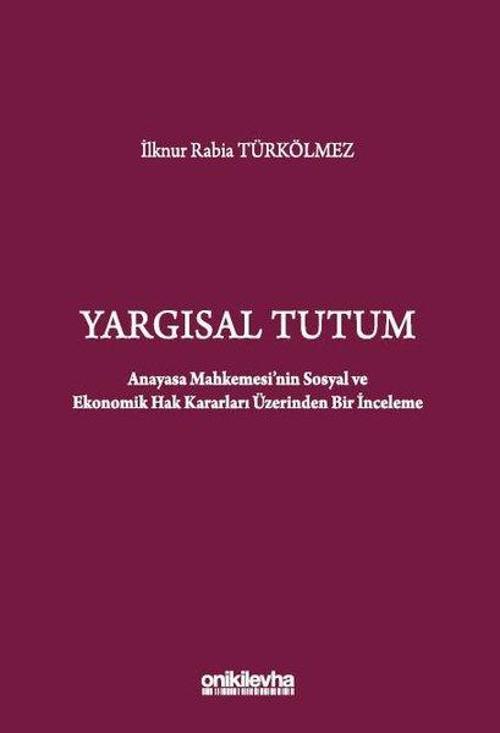 Yargısal Tutum - Anayasa Mahkemesi'nin Sosyal ve Ekonomik Hak Kararları Üzerinden Bir İnceleme