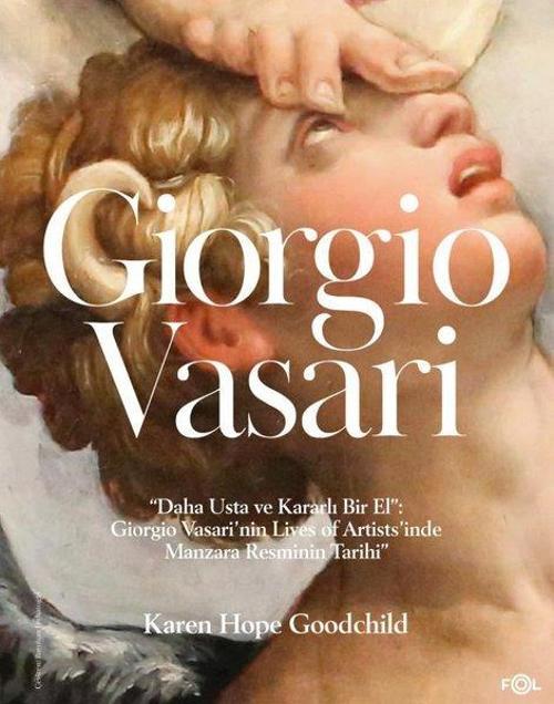 Giorgio Vasari - Daha Usta ve Kararlı Bir El: Giorgio Vasari'nin Lives of Artists'inde Manzara Resmi