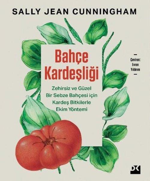 Bahçe Kardeşliği - Zehirsiz ve Güzel Bir Sebze Bahçesi İçin Kardeş Bitkilerle Ekim Yöntemi