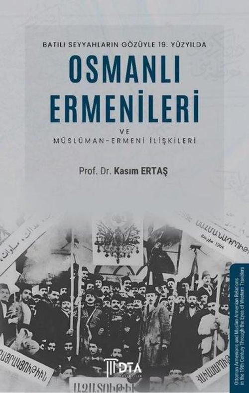Batılı Seyyahların Gözüyle 19. Yüzyılda Osmanlı Ermenileri ve Müslüman - Ermeni İlişkileri