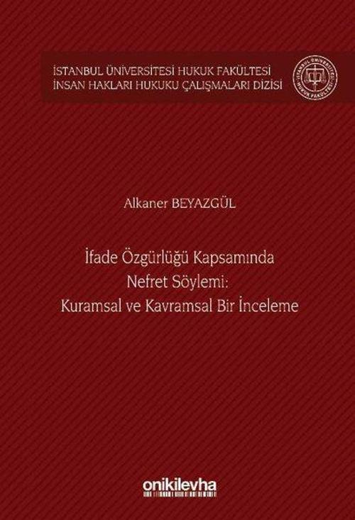 İfade Özgürlüğü Kapsamında Nefret Söylemi: Kuramsal ve Kavramsal Bir İnceleme İstanbul Üniversitesi