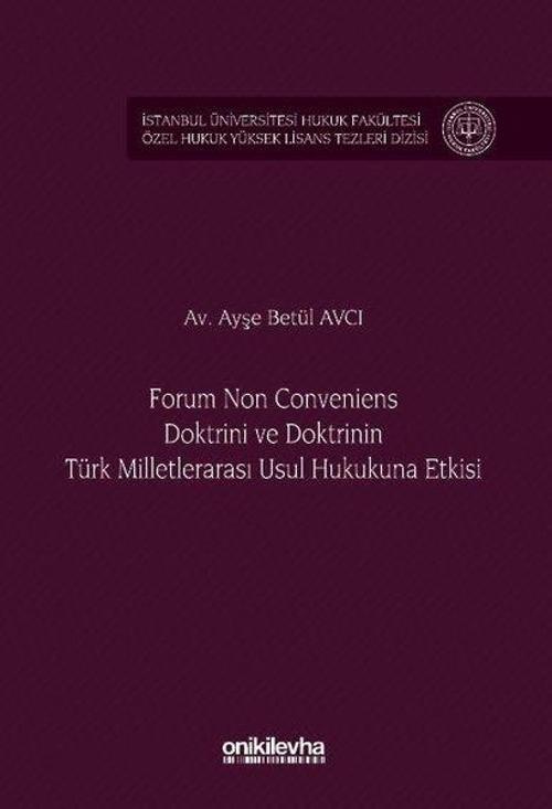 Forum Non Conveniens Doktrini ve Doktrinin Türk Milletlerarası Usul Hukukuna Etkisi İstanbul Ünivers