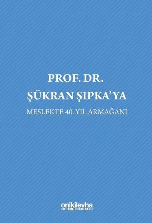 Prof. Dr. Şükran Şıpka'ya Meslekte 40. Yıl Armağanı