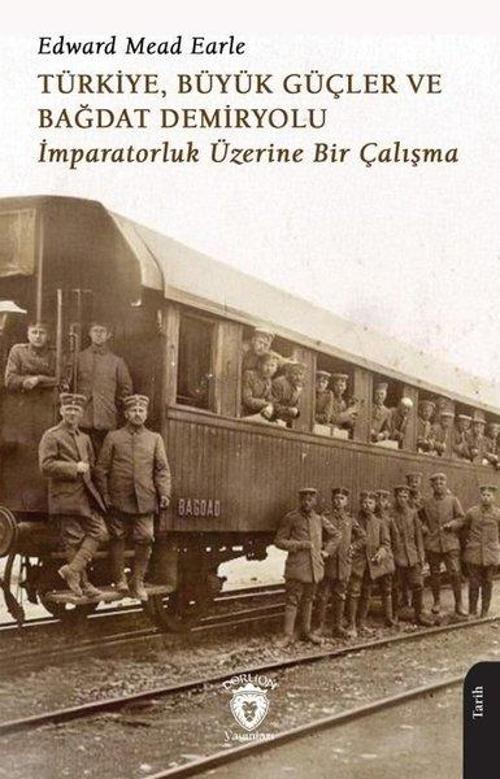 Türkiye Büyük Güçler ve Bağdat Demiryolu - İmparatorluk Üzerine Bir Çalışma