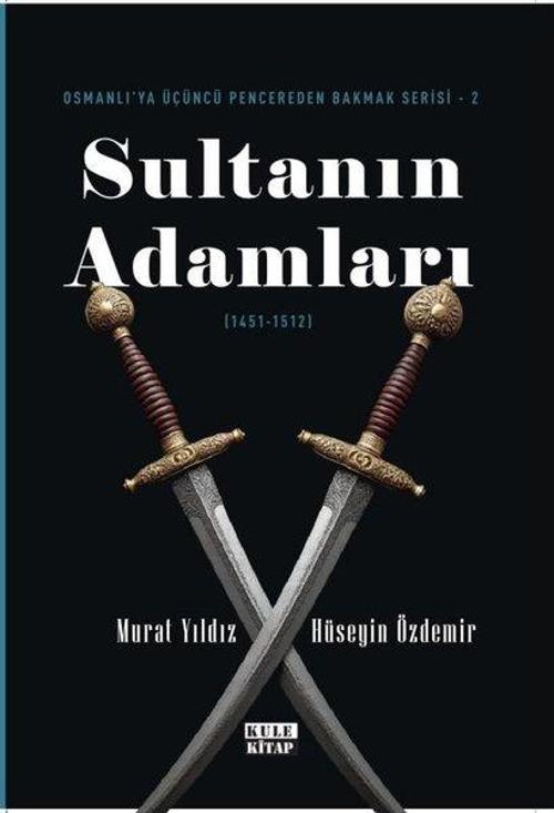 Sultanın Adamları (1451 - 1512) Osmanlı'ya Üçüncü Pencereden Bakmak Serisi 2