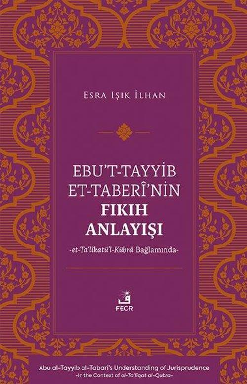 Ebu't-Tayyib et-Taberi'nin Fıkıh Anlayışı et-Ta'likatu'l-Kubra Bağlamında