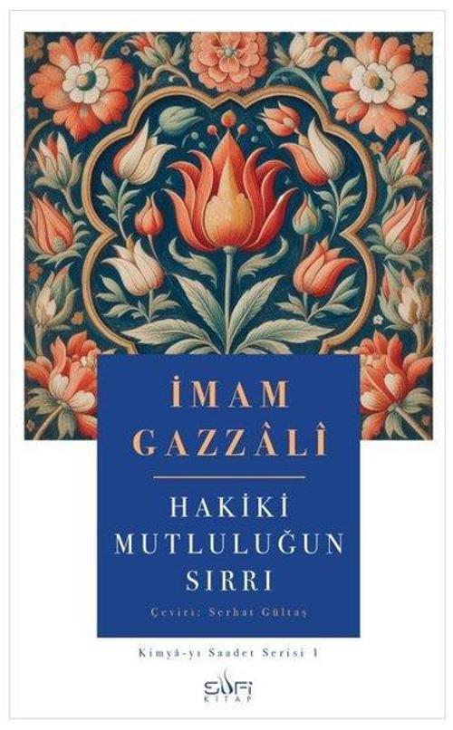 Hakiki Mutluluğun Sırrı: Kimya-yı Saadet Serisi 1