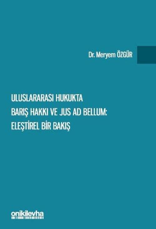 Uluslararası Hukukta Barış Hakkı ve Jus ad Bellum: Eleştirel Bir Bakış
