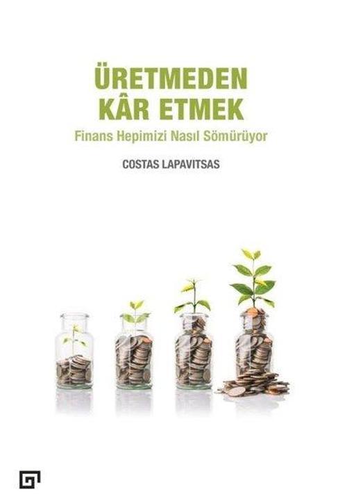 Üretmeden Kar Etmek: Finans Hepimizi Nasıl Sömürüyor