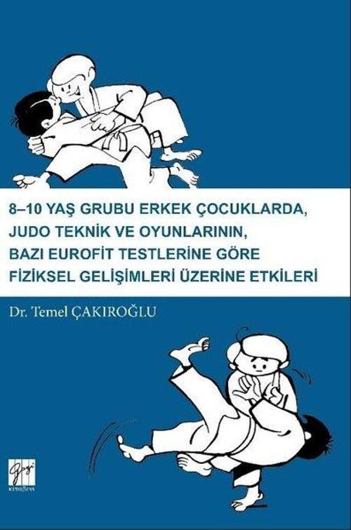 8-10 Yaş Grubu Erkek Çocuklarda Judo Teknik ve Oyunlarının Bazı Eurofit Testlerine Göre Fiziksel Gel