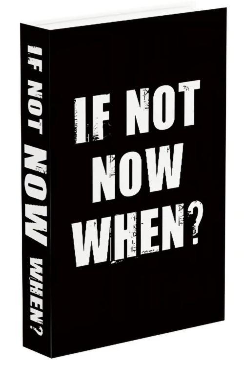 615 If Not Now When?
