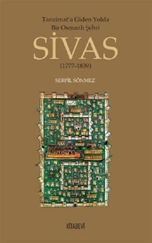 Tanzimat'a Giden Yolda Bir Osmanlı Şehri Sivas (1777-1839)