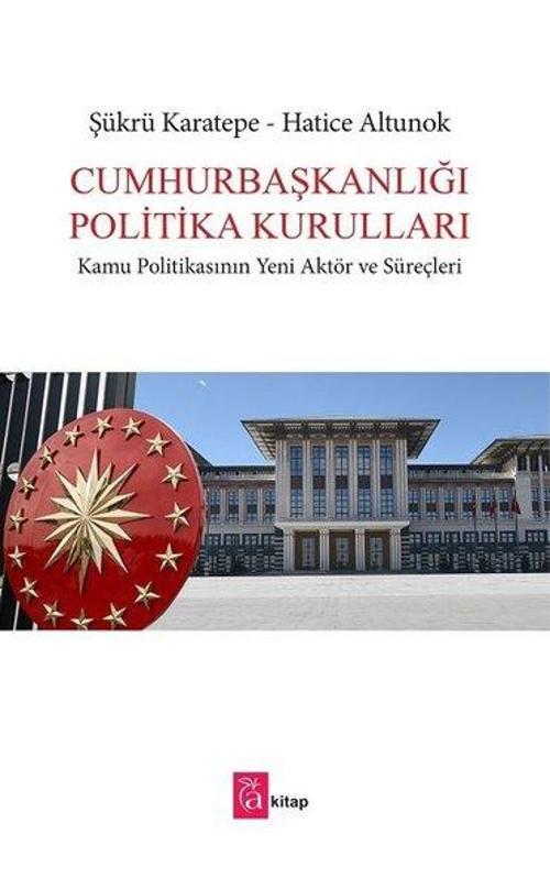 Cumhurbaşkanlığı Politika Kurulları-Kamu Politikasının Yeni Aktör ve Süreçleri