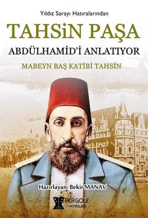 Tahsin Paşa Abdülhamid'i Anlatıyor