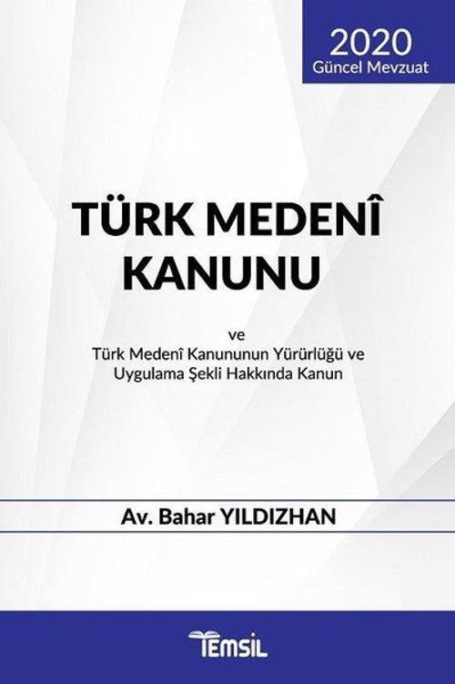 2020 Güncel Mevzuat Türk Medeni Kanunu ve Türk Medeni Kanununun Yürürlüğü ve Uygulama Şekli Hakkında