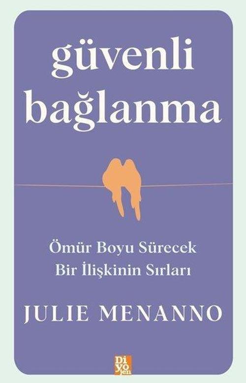 Güvenli Bağlanma - Ömür Boyu Sürecek Bir İlişkinin Sırları
