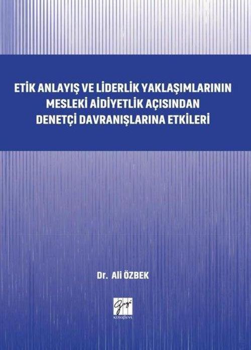 Etik Anlayış ve Liderlik Yaklaşımlarınn Mesleki Aidiyetlik Açısından Denetçi Davranışlarına Etkileri