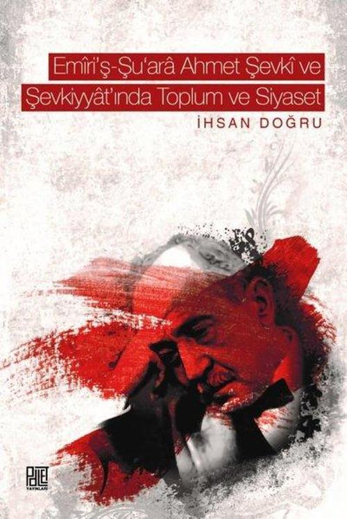 Emiri's Ş-Şu'ara Ahmet Şevki ve Şevkiyyat'ında Toplum ve Siyaset