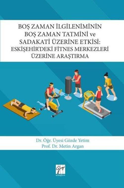 Boş Zaman İlgileniminin Boş Zaman Tatmini ve Sadakati Üzerine Etkisi-Eskişehirdeki Fitnes Merkezler