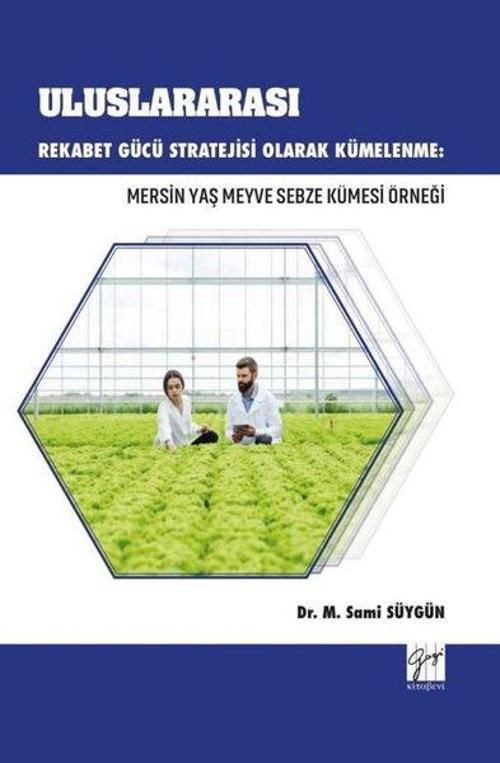 Uluslararası Rekabet Gücü Stratejisi Olarak Kümeleme:Mersin Yaş Meyve Sebze Küme Örneği