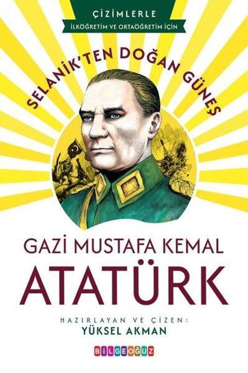 Selanik'ten Doğan Güneş Gazi Mustafa Kemal Atatürk - Çizimlerle İlköğretim ve Ortaöğretim İçin
