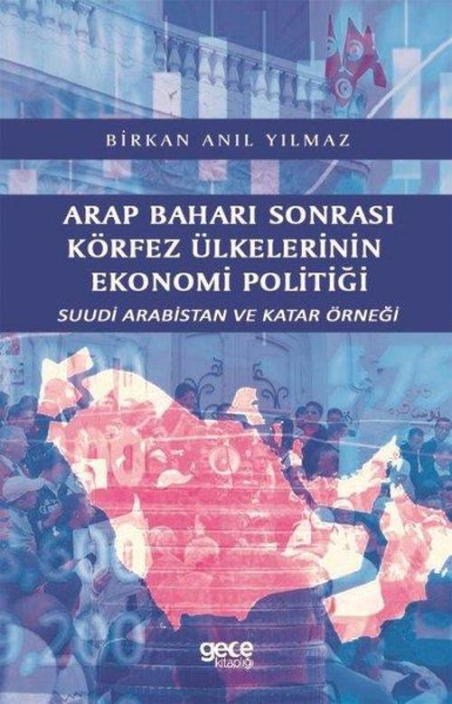 Arap Baharı Sonrası Körfez Ülkelerinin Ekonomi Politiği-Suudi Arabistan ve Katar Örneği