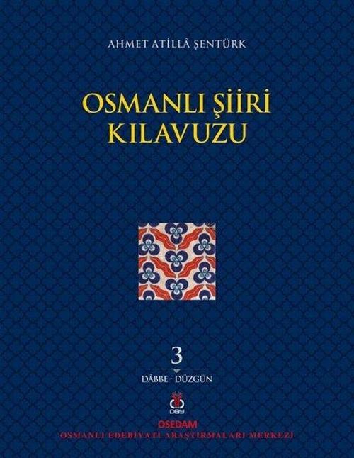 Osmanlı Şiiri Kılavuzu 3.Cilt: Dabbe - Düzgün