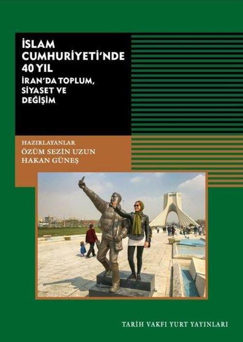İslam Cumhuriyeti'nde 40 Yıl - İran'da Toplum Siyaset ve Değişim