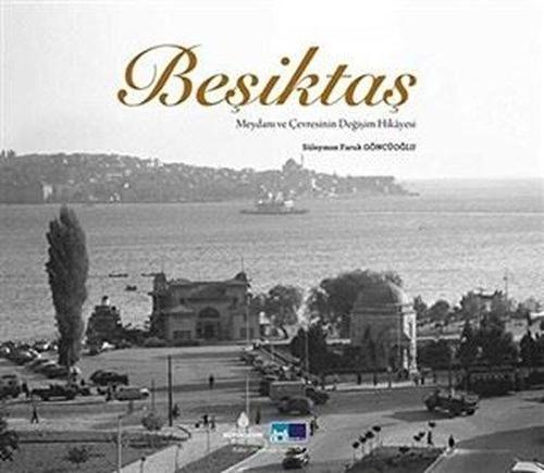 Beşiktaş Meydanı ve Çevresinin Değişimi Hikayesi