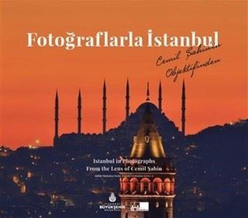 Fotoğraflarla İstanbul - Istanbul in Photographs From The Lens of Cemil Şahin