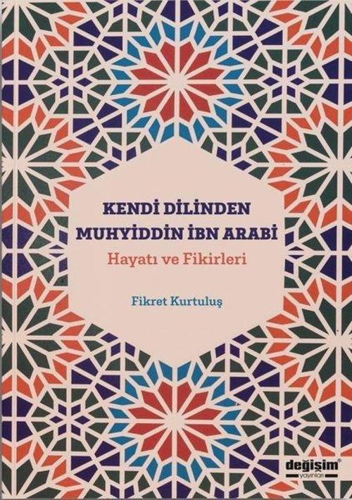 Kendi Dilinden Muhyiddin İbn Arabi: Hayatı ve Fikirleri