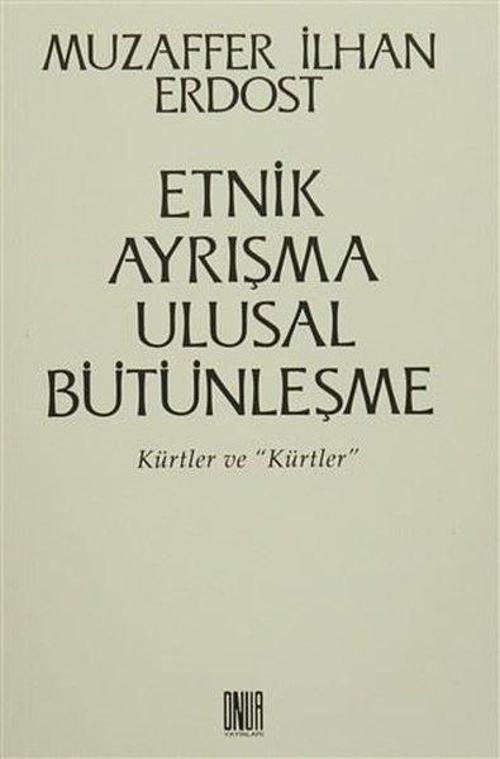 Etnik Ayrışma Ulusal Bütünleşme - Kürtler ve Kürtler