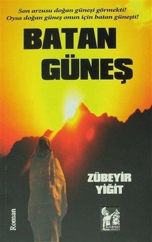 Batan Güneş - Son Arzusu Doğan Güneşi Görmekti Oysa Doğan Güneş Onun İçin Batan Güneşti