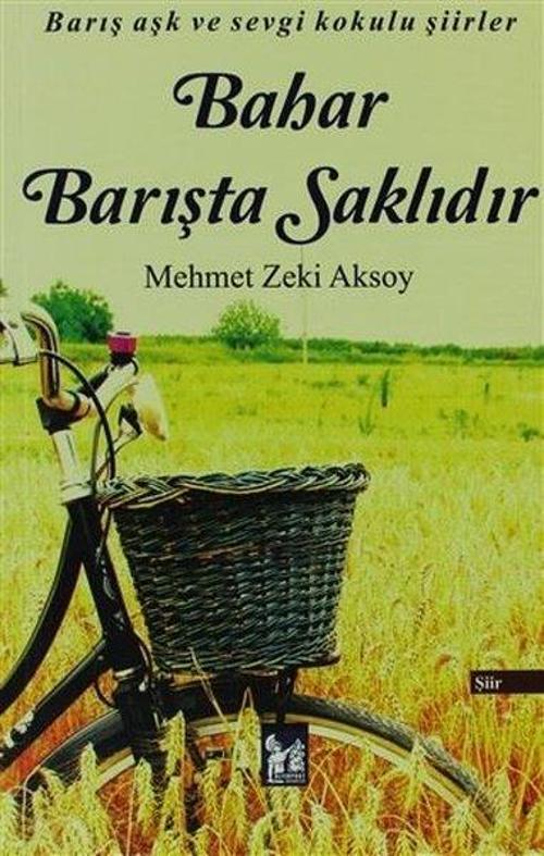 Bahar Barışta Saklıdır - Barış Aşk Ve Sevgi Kokulu Şiirler